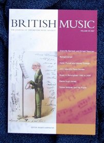 British Music: Some Views of Richard Arnell; Bantock & Newman; Holst, Purcell & Morley College; Elaine Hugh - Jones; Tobias Matthay; Music in Birmingham: v. 29