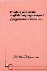 Creating and Using English Language Corpora: Papers from the Fourteenth International Conference on English Language Research on Computerized Corpora (Language and computers) (Language and computers)