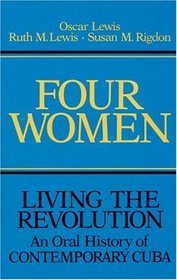 Four Women: Living the Revolution: An Oral History of Contemporary Cuba (Living the Revolution, V.2)