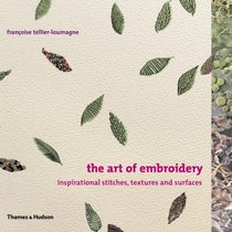 The Art of Embroidery: Inspirational Stitches, Textures, and Surfaces