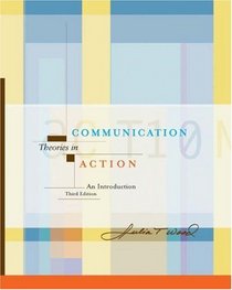Communication Theories in Action : An Introduction (with InfoTrac)