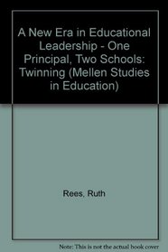 A New Era in Educational Leadership-One Principal, Two Schools: Twinning (Mellen Studies in Education)