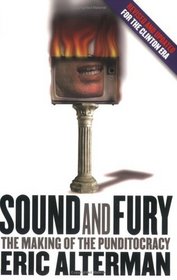 Sound and Fury: The Making of the Punditocracy