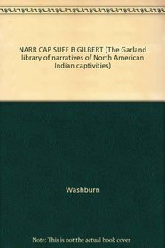 NARR CAP SUFF B GILBERT (The Garland library of narratives of North American Indian captivities)