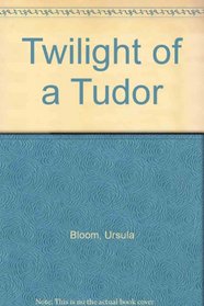 Twilight of a Tudor