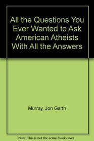 All the Questions You Ever Wanted to Ask American Atheists With All the Answers