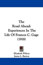 The Road Ahead: Experiences In The Life Of Frances C. Gage (1918)