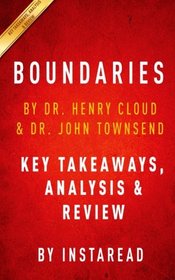 Boundaries: When to Say Yes; How to Say No to Take Control of Your Life by Dr. Henry Cloud and Dr. John Townsend | Key Takeaways, Analysis & Review