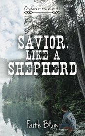 Savior, Like a Shepherd (Orphans of the West) (Volume 1)