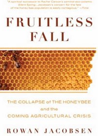 Fruitless Fall: The Collapse of the Honeybee and the Coming Agricultural Crisis