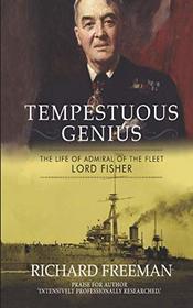 Tempestuous Genius: The Life of Admiral of the Fleet Lord Fisher
