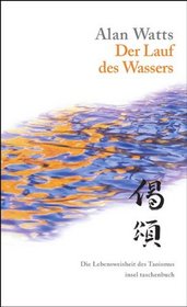 Der Lauf des Wassers. Die Lebensweisheit des Taoismus.
