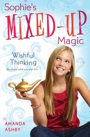 Sophie's Mixed-Up Magic: Wishful Thinking: Book 1