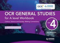 OCR General Studies for A Level: Workbook Unit 4: Culture, Science and Society - Making Connections