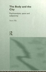 The Body and the City: Psychoanalysis, Space and Subjectivity