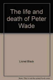 The life and death of Peter Wade