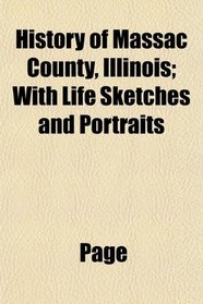 History of Massac County, Illinois; With Life Sketches and Portraits