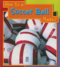 How Is A Soccer Made (How Are Things Made)