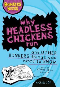 Why Headless Chickens Run and Other Bonkers Things (Bonkers Books)
