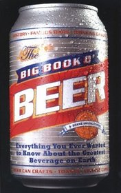The Big Book o' Beer: Everything You Ever Wanted to Know About the Greatest Beverage on Earth