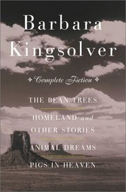 The Complete Fiction: The Bean Trees, Homeland, Animal Dreams, Pigs in Heaven