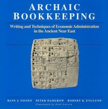 Archaic Bookkeeping : Early Writing and Techniques of Economic Administration in the Ancient Near East