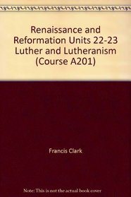 Renaissance and Reformation Units 22-23 Luther and Lutheranism (Course A201)