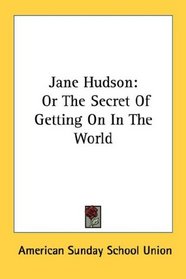 Jane Hudson: Or The Secret Of Getting On In The World