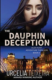 The DAUPHIN DECEPTION: An Alex Hunt Adventure Thriller (Alex Hunt Adventure Thrillers)