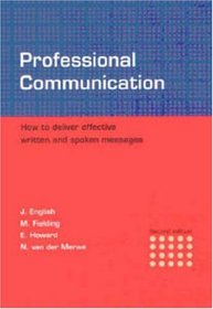 Professional Communication: How to Deliver Effective Written and Spoken Messages