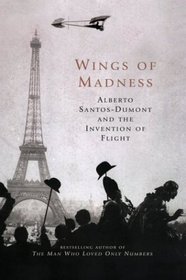 Wings of Madness : Alberto Santos-Dumont and the Invention of Flight