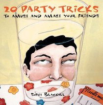 20 Party Tricks: To Amuse and Amaze Your Friends