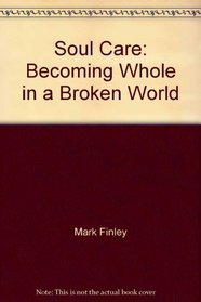 Soul Care: Becoming Whole in a Broken World