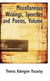 Miscellaneous Writings, Speeches and Poems, Volume I