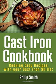 Cast Iron Cookbook. Cooking Easy Recipes with your Cast Iron Skillet