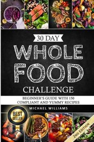 Whole: The 30 Day Whole Foods Challenge: Complete Cookbook of 90-AWARD WINNING Recipes Guaranteed to Lose Weight (Whole, Whole foods, 30 Day Whole ... Whole Foods Cookbook, Whole Foods Diet)