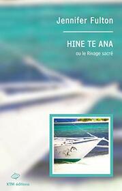 HINE TE ANA ou le Rivage sacr (French Edition)