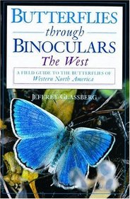 Butterflies Through Binoculars: The West : A Field Guide to the Butterflies of Western North America (Butterflies and Others Through Binoculars Field Guide Series.)