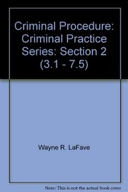 Criminal Procedure: Criminal Practice Series: Section 2 (3.1 - 7.5)