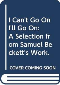 I can't go on, I'll go on: A selection from Samuel Beckett's work