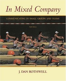 In Mixed Company : Communicating in Small Groups and Teams (with InfoTrac)