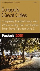 Fodor's Europe's Great Cities 2001: Completely Updated Every Year, Where to Stay, Eat, and Explore, Smart Travel Tip s from A to Z (Fodor's Gold Guides)