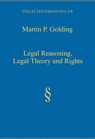 Legal Reasoning, Legal Theory and Rights (Collected Essays in Law)