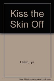 Kiss the Skin Off