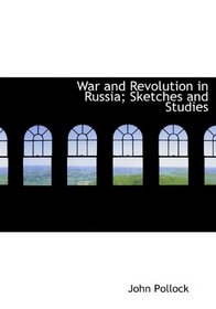 War and Revolution in Russia; Sketches and Studies