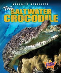 The Saltwater Crocodile (Pilot Books: Nature's Deadliest)