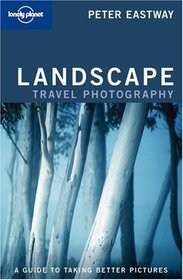 Lonely Planet Landscape Photography: A Guide to Taking Better Pictures