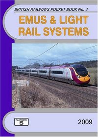 EMUs and Light Rail Systems 2009: The Complete Guide to All Electric Multiple Units Which Operate on National Rail and Eurotunnel and the Stock of the ... Rail Systems (British Railways Pocket Books)