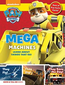 PAW Patrol: Mega Machines: Explore Awesome Things That Go with Ryder and the Pups! (Show & Tell Me)