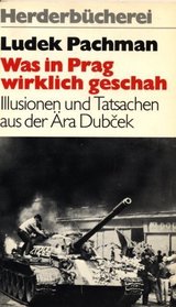 Was in Prag wirklich geschah: Illusionen u. Tatsachen aus d. Ara. Dubcek (Herderbucherei ; Bd. 669) (German Edition)